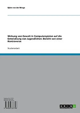 E-Book (pdf) Wirkung von Gewalt in Computerspielen auf die Entwicklung von Jugendlichen: Bericht von einer Kontroverse von Björn von der Wroge