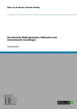 E-Book (pdf) Das deutsche Bildungssystem: Föderative und institutionelle Grundlagen von Björn von der Wroge, Dominik Schilling