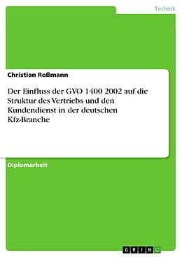 E-Book (pdf) Der Einfluss der GVO 1400 2002 auf die Struktur des Vertriebs und den Kundendienst in der deutschen Kfz-Branche von Christian Roßmann