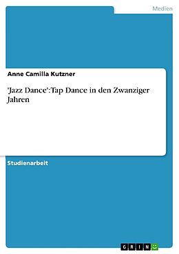 E-Book (pdf) 'Jazz Dance': Tap Dance in den Zwanziger Jahren von Anne Camilla Kutzner