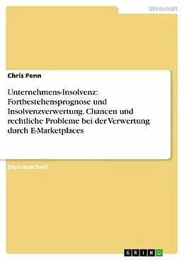 E-Book (epub) Die Fortbestehensprognose nach IDW / Bestandsaufnahme der Insolvenzverwertungsgesellschaften in Deutschland / E-Marketplaces zur Verwertung von Insolvenzgütern / Rechtliche Probleme in Hinblick auf das SchuldrechtsmodG von Chris Penn