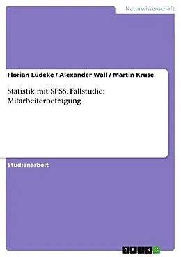 E-Book (epub) Statistik mit SPSS. Fallstudie: Mitarbeiterbefragung von Florian Lüdeke, Alexander Wall, Martin Kruse