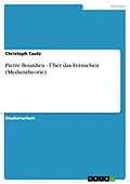 E-Book (epub) Pierre Bourdieu - Über das Fernsehen (Medientheorie) von Christoph Tautz