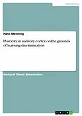 E-Book (epub) Plasticity in auditory cortex on the grounds of learning discrimination von Hans Menning