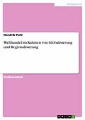 E-Book (epub) Welthandel im Rahmen von Globalisierung und Regionalisierung von Hendrik Pohl