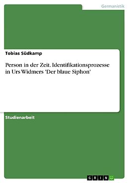 E-Book (pdf) Person in der Zeit. Identifikationsprozesse in Urs Widmers 'Der blaue Siphon' von Tobias Südkamp