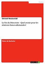 E-Book (pdf) La Fin du Directoire - Quel avenir pour les relations franco-allemandes? von Christof Wockenfuß