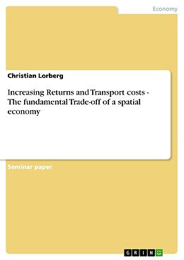 eBook (pdf) Increasing Returns and Transport costs - The fundamental Trade-off of a spatial economy de Christian Lorberg