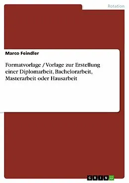 E-Book (epub) Formatvorlage / Vorlage zur Erstellung einer Diplomarbeit, Bachelorarbeit, Masterarbeit oder Hausarbeit von Marco Feindler