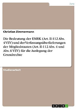 E-Book (pdf) Die Bedeutung der EMRK (Art. II-112 Abs. 4 VEV) und der Verfassungsüberlieferungen der Mitgliedstaaten (Art. II-112 Abs. 4 und Abs. 6 VEV) für die Auslegung der Grundrechte von Christian Zimmermann