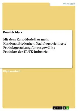 E-Book (epub) Nachfrageorientierte Produktgestaltung unter Anwendung des Kano-Modells der Kundenzufriedenheit für ausgewählte Produkte der IT-/TK-Industrie von Dominic Marx