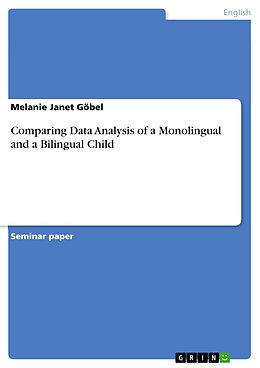 E-Book (pdf) Comparing Data Analysis of a Monolingual and a Bilingual Child von Melanie Janet Göbel