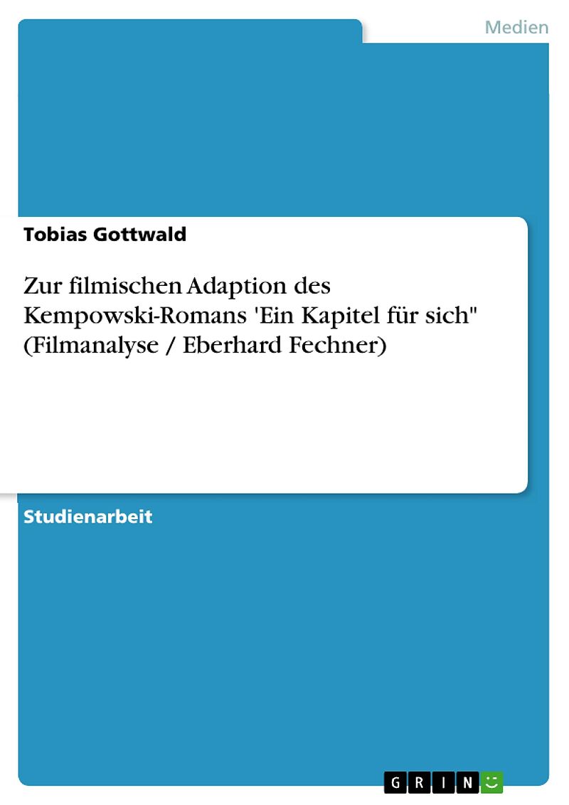 Zur filmischen Adaption des Kempowski-Romans 'Ein Kapitel für sich" (Filmanalyse / Eberhard Fechner)