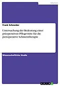 E-Book (epub) Untersuchung der Bedeutung einer präoperativen Pflegevisite für die perioperative Schmerztherapie von Frank Schneider