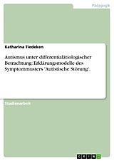 E-Book (pdf) Autismus unter differentialätiologischer Betrachtung: Erklärungsmodelle des Symptommusters 'Autistische Störung'. von Katharina Tiedeken