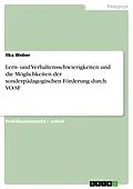 E-Book (epub) Lern- und Verhaltensschwierigkeiten und die Möglichkeiten der sonderpädagogischen Förderung durch das Verfahren zur Feststellung des sonderpädagogischen Förderbedarfs und des Förderortes (VO-SF) von Ilka Weber