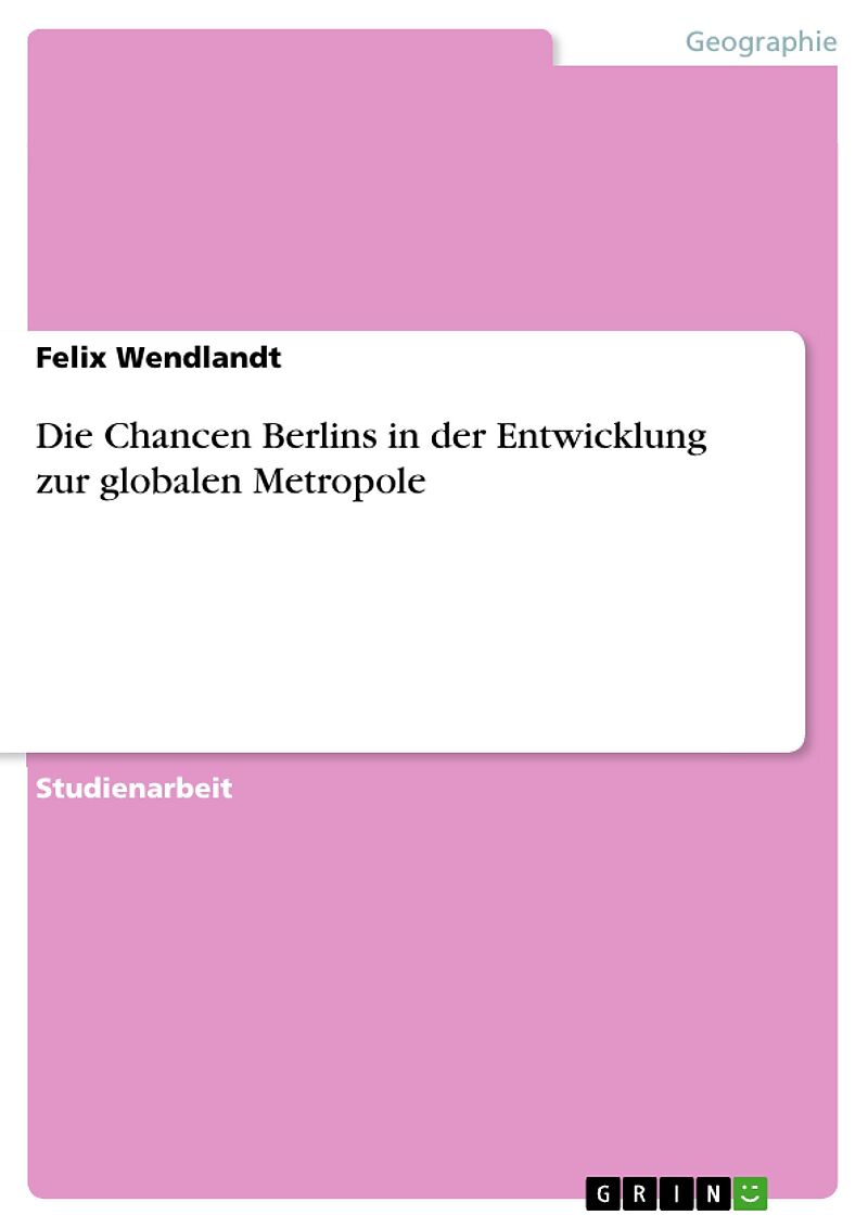 Die Chancen Berlins in der Entwicklung zur globalen Metropole