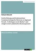 E-Book (pdf) Leidverhütung und Leidensschutz. Sozial-psychologische Hinweise zu Sigmund Freuds "Unbehagen in der Kultur" und einigen seiner praktischen Konsequenzen von Richard Albrecht