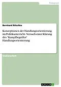 E-Book (epub) Konzeptionen der Handlungsorientierung im Politikunterricht - Versuch einer Klärung des "Kampfbegriffes" Handlungsorientierung von Bernhard Nitschke
