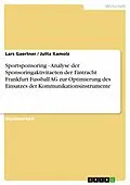 E-Book (epub) Sportsponsoring - Analyse der Sponsoringaktivitaeten der Eintracht Frankfurt Fussball AG zur Optimierung des Einsatzes der Kommunikationsinstrumente von Lars Gaertner, Jutta Kamolz