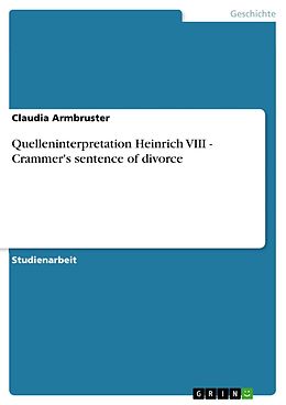 E-Book (epub) Quelleninterpretation Heinrich VIII - Crammer's sentence of divorce von Claudia Armbruster