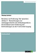 E-Book (epub) Resümee zur Vorlesung 'Die Sprachen Afrikas I' - Betrachtungen zur Anfangsgeschichte der Afrikalinguistik in Deutschland unter Einbezug der Entwicklungen an der Universität Leipzig. von Thomas Seifert