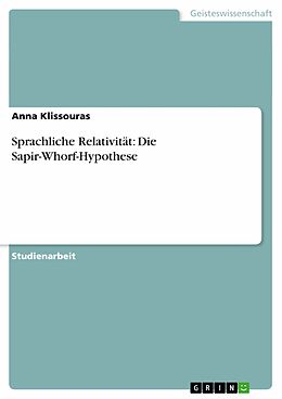 E-Book (pdf) Sprachliche Relativität: Die Sapir-Whorf-Hypothese von Anna Klissouras