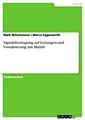 E-Book (pdf) Signalübertragung auf Leitungen und Visualisierung mit Matlab von Maik Mönchmeier, Marco Eggenwirth