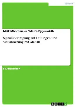 E-Book (pdf) Signalübertragung auf Leitungen und Visualisierung mit Matlab von Maik Mönchmeier, Marco Eggenwirth