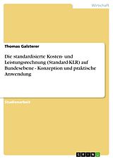 E-Book (pdf) Die standardisierte Kosten- und Leistungsrechnung (Standard-KLR) auf Bundesebene - Konzeption und praktische Anwendung von Thomas Galsterer
