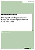E-Book (pdf) Hintergründe und Möglichkeiten zur schulischen Prävention gegen sexuellen Kindesmissbrauch von Petra Stichert geb. Nitsch