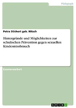 E-Book (pdf) Hintergründe und Möglichkeiten zur schulischen Prävention gegen sexuellen Kindesmissbrauch von Petra Stichert geb. Nitsch
