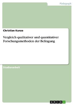 E-Book (pdf) Vergleich qualitativer und quantitativer Forschungsmethoden am Beispiel der Befragung von Christian Kunze