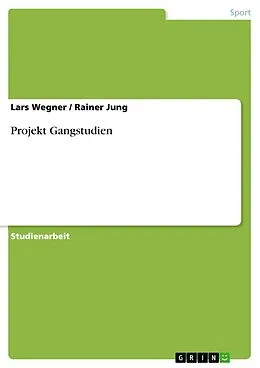 E-Book (epub) Projekt Gangstudien von Lars Wegner, Rainer Jung
