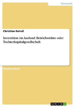 E-Book (pdf) Investition im Ausland: Betriebsstätte oder Tochterkapitalgesellschaft von Christian Reindl