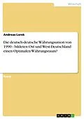 E-Book (epub) Die deutsch-deutsche Währungsunion von 1990 - bildeten Ost und West-Deutschland einen Optimalen Währungsraum? von Andreas Lorek