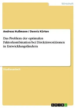 E-Book (epub) Das Problem der optimalen Faktorkombination bei Direktinvestitionen in Entwicklungsländern von Andreas Hußmann, Dennis Kürten