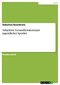 E-Book (epub) Subjektive Gesundheitskonzepte jugendlicher Sportler von Sebastian Rosenkranz