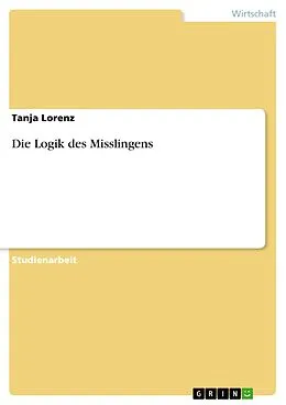 E-Book (pdf) Die Logik des Misslingens von Tanja Lorenz