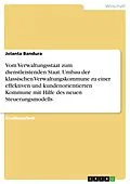 E-Book (pdf) Vom Verwaltungsstaat zum dienstleistenden Staat. Umbau der klassischen Verwaltungskommune zu einer effektiven und kundenorientierten Kommune mit Hilfe des neuen Steuerungsmodells von Jolanta Bandura