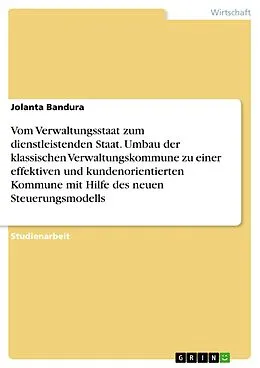 E-Book (pdf) Vom Verwaltungsstaat zum dienstleistenden Staat. Umbau der klassischen Verwaltungskommune zu einer effektiven und kundenorientierten Kommune mit Hilfe des neuen Steuerungsmodells von Jolanta Bandura