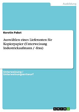 E-Book (pdf) Auswählen eines Lieferanten für Kopierpapier (Unterweisung Industriekaufmann / -frau) von Kerstin Pabst