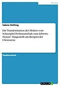 E-Book (epub) Die Transformation der Elektra vom Schauspiel Hofmannsthals zum Libretto Strauss'. Dargestellt am Beispiel der Orestszene. von Sabine Stölting