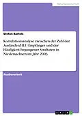 E-Book (epub) Korrelationsanalyse zwischen der Zahl der Ausländer/HLU-Empfänger und der Häufigkeit begangener Straftaten in Niedersachsen im Jahr 2003 von Stefan Bartels