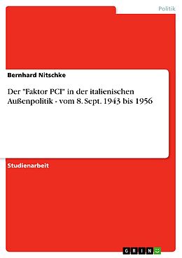 E-Book (pdf) Der "Faktor PCI" in der italienischen Außenpolitik - vom 8. Sept. 1943 bis 1956 von Bernhard Nitschke