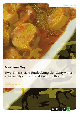 E-Book (pdf) Uwe Timms "Die Entdeckung der Currywurst" - Sachanalyse und didaktische Reflexion von Constanze Mey