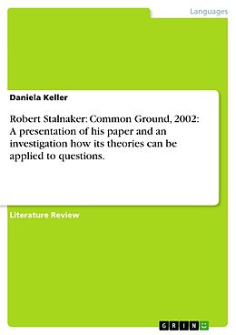 E-Book (pdf) Robert Stalnaker: Common Ground, 2002: A presentation of his paper and an investigation how its theories can be applied to questions. von Daniela Keller