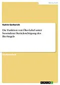 E-Book (epub) Die Funktion von Öko-Label unter besonderer Berücksichtigung des Bio-Siegels von Katrin Gerberich
