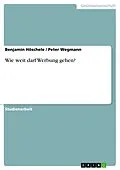 E-Book (epub) Wie weit darf Werbung gehen? von Benjamin Höschele, Peter Wegmann