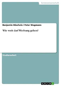 E-Book (epub) Wie weit darf Werbung gehen? von Benjamin Höschele, Peter Wegmann